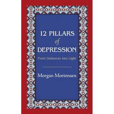 12 Pillars of Depression: From Darkness Into Light