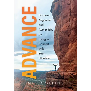 Advance: Discover Alignment and Authenticity by Living in Concert with Your Situation