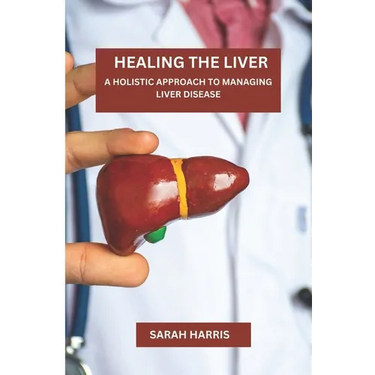 Healing the liver: A Holistic Approach To Managing Liver Disease