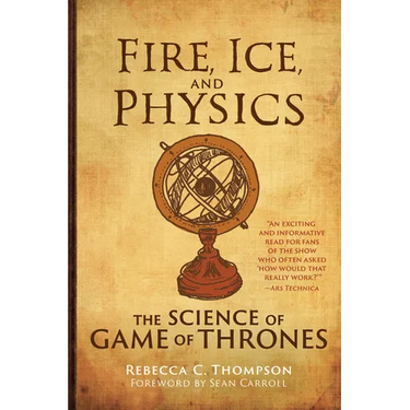 Fire, Ice, and Physics: The Science of Game of Thrones