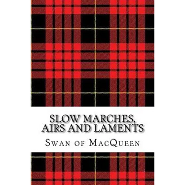 Slow Marches, Airs and Laments: Thirty Tunes for the Bagpipes and Practice Chanter