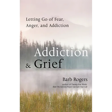Addiction & Grief: Letting Go of Fear, Anger, and Addiction (for Fans of the Mindfulness Workbook for Addiction)