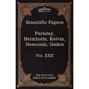 Scientific Papers: Physics, Chemistry, Astronomy, Geology: The Five Foot Shelf of Classics, Vol. XXX (in 51 Volumes)