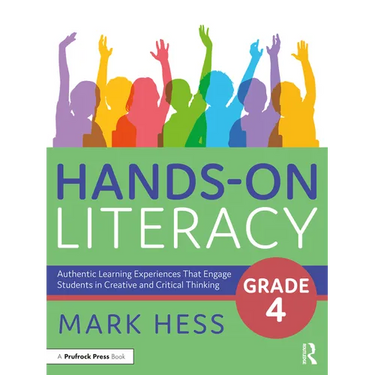 Hands-On Literacy, Grade 4: Authentic Learning Experiences That Engage Students in Creative and Critical Thinking