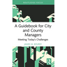 A Guidebook for City and County Managers: Meeting Today's Challenges