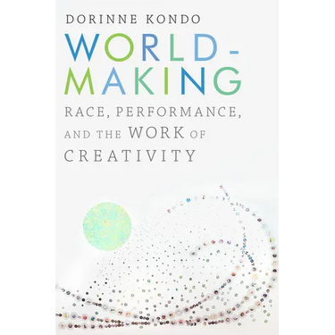 Worldmaking: Race, Performance, and the Work of Creativity