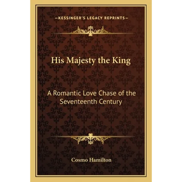 His Majesty the King: A Romantic Love Chase of the Seventeenth Century