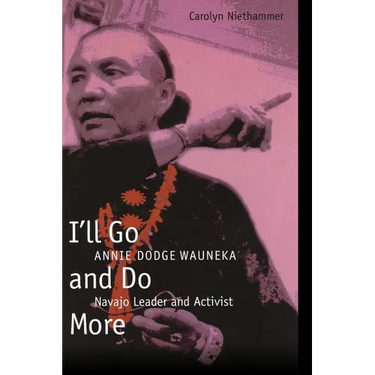 I'll Go and Do More: Annie Dodge Wauneka, Navajo Leader and Activist