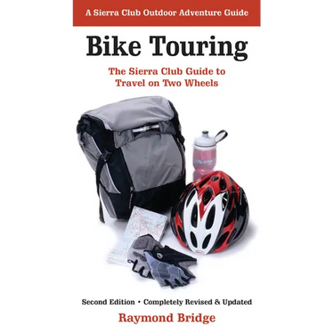 Bike Touring: The Sierra Club Guide to Travel on Two Wheels