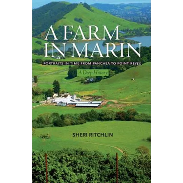 A Farm in Marin: Portraits in Time from Pangaea to Point Reyes, A Deep History