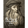 The Story of Leonardo da Vinci: A Biography Book