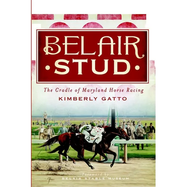 Belair Stud: The Cradle of Maryland Horse Racing