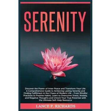 Serenity: Discover the Power of Inner Peace and Transform Your Life: A Comprehensive Guide to Achieving Lasting Serenity and Fin