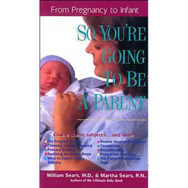 So You're Going to Be a Parent: From Pregnancy to Infant