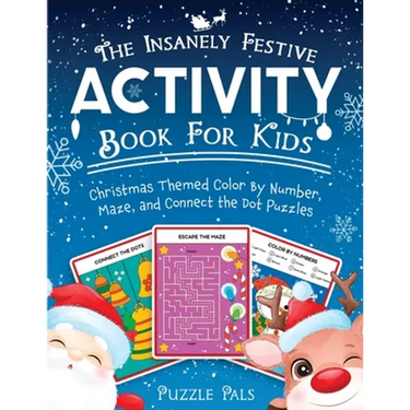 The Insanely Festive Activity Book For Kids: Christmas Themed Color By Number, Maze, and Connect The Dot Puzzles