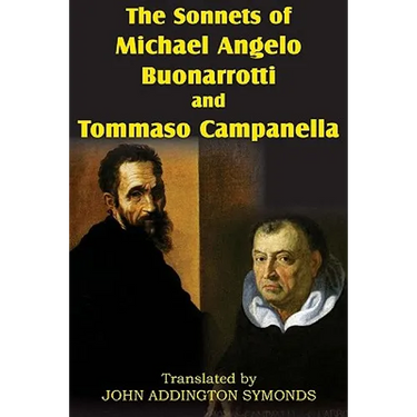 The Sonnets of Michael Angelo Buonarotti and Tommaso Campanella