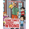 Sometimes Daddy Gets It Wrong