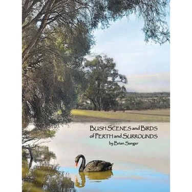 Bush Scenes and Birds of Perth and Surrounds: by Brian Sanger (Photographic Artist)