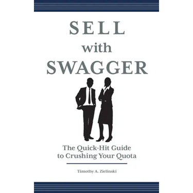 Sell with Swagger: The Quick-Hit Guide to Crushing Your Quota