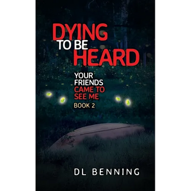 Dying to Be Heard: Your Friends Came to See Me Book 2
