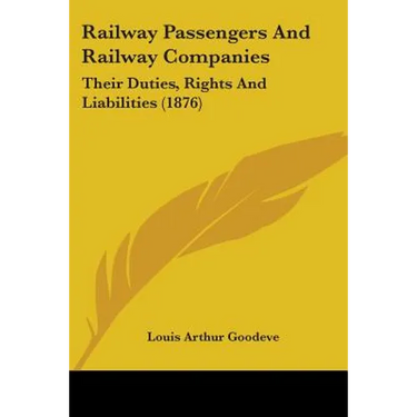 Railway Passengers And Railway Companies: Their Duties, Rights And Liabilities (1876)