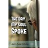 The Day My Soul Spoke