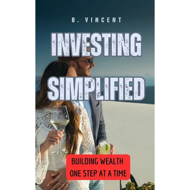 Investing Simplified: Building Wealth One Step at a Time