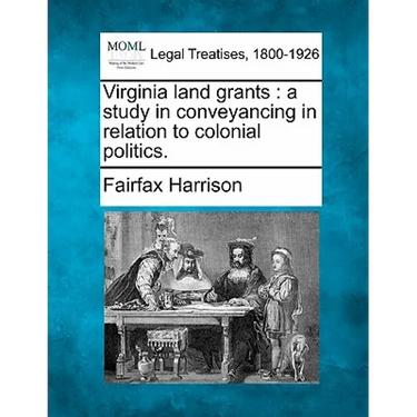 Virginia Land Grants: A Study in Conveyancing in Relation to Colonial Politics.