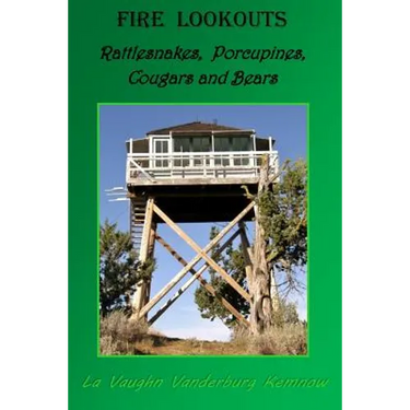 Fire Lookouts: Rattlesnakes, Porcupines, Cougars and Bears