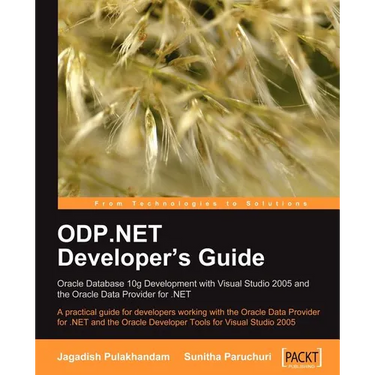 ODP.NET Developer's Guide: Oracle Database 10g Development with Visual Studio 2005 and the Oracle Data Provider for .NET