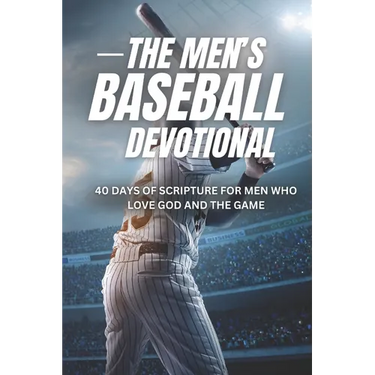The Men's Baseball Devotional: A 40-Day Baseball Devotional for Men Who Love God and the Game