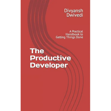 The Productive Developer: A Practical Handbook to Getting Things Done