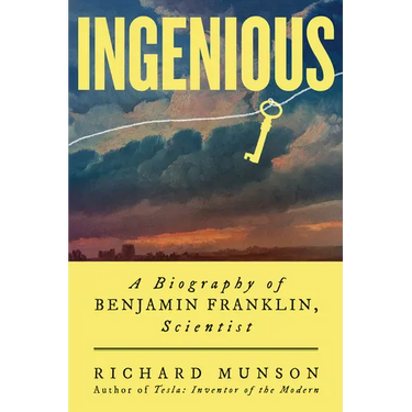 Ingenious: A Biography of Benjamin Franklin, Scientist