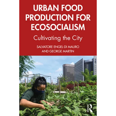 Urban Food Production for Ecosocialism: Cultivating the City