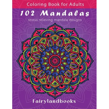 102 Mandalas: An Adult Coloring Book Featuring 102 Beautiful Mandalas for Stress Relief and Relaxation (Mandala Coloring Books)