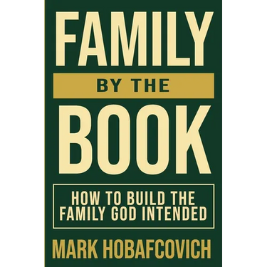 Family by the Book How to Build the Family God Intended