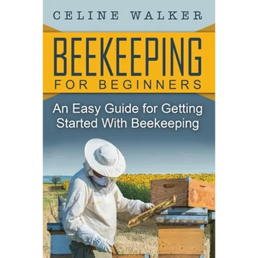 Beekeeping: An Easy Guide for Getting Started with Beekeeping