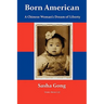 Born American: A Chinese Woman's Dream of Liberty