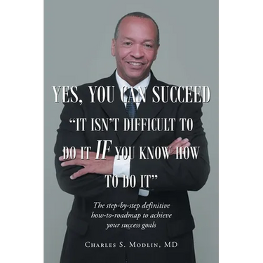 Yes, You Can Succeed: It Isn't Difficult to Do it IF You Know How to Do It: The step-by-step definitive how-to-roadmap to achieve your success goals