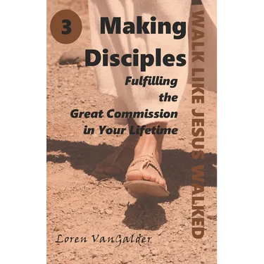 Making Disciples: Fulfilling the Great Commission in Your Lifetime