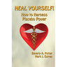 Heal Yourself!: How to Harness Placebo Power