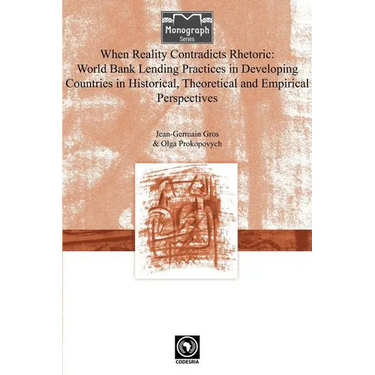 When Reality Contradicts Rhetoric: World Bank Lending Practices in Developing Countries in Historical, Theoretical and Empirical Perspectives