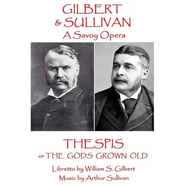 W.S Gilbert & Arthur Sullivan - Thespis: or The Gods Grown Old