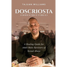 Doscriosta (Indestructible): A Healing Guide for Adult Male Survivors of Sexual Abuse