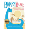 Barry the Brave: A Flowerageous Journey to Courage