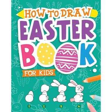 How To Draw - Easter Book for Kids: A Creative Step-by-Step How to Draw Easter Activity for Boys and Girls Ages 5, 6, 7, 8, 9, 10, 11, and 12 Years Ol