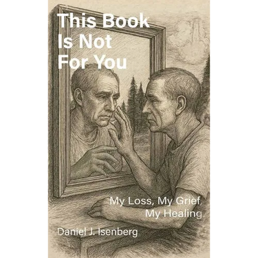 This Book is Not for You, My Loss, My Grief, My Healing