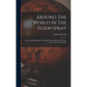 Around The World In The Sloop Spray: A Geographical Reader Describing Captain Slocum's Voyage Alone Around The World