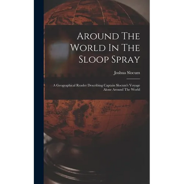 Around The World In The Sloop Spray: A Geographical Reader Describing Captain Slocum's Voyage Alone Around The World