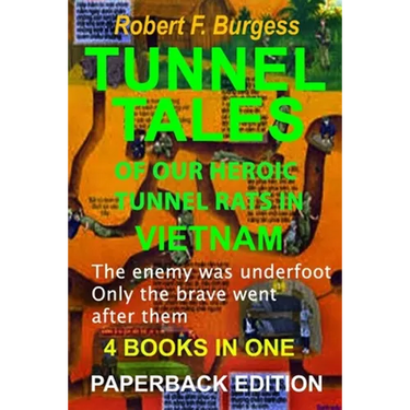 Tunnel Tales of Our Heroic Tunnel Rats in Vietnam